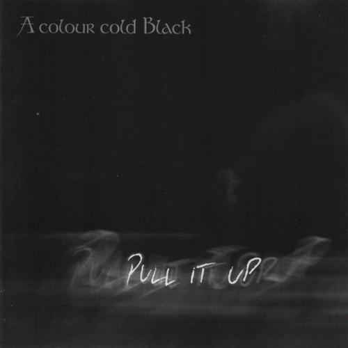 A Colour Cold Black : Pull It Up